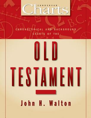 Chronological and Background Charts of the Old Testament - Walton, John H, Dr., Ph.D.