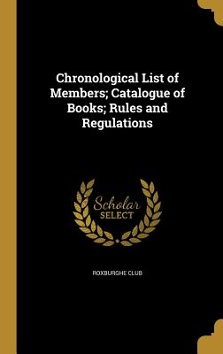 Chronological List of Members; Catalogue of Books; Rules and Regulations - Roxburghe Club (Creator)