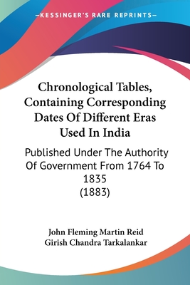 Chronological Tables, Containing Corresponding Dates Of Different Eras Used In India: Published Under The Authority Of Government From 1764 To 1835 (1883) - Reid, John Fleming Martin, and Tarkalankar, Girish Chandra