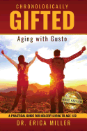 Chronologically Gifted: Aging with Gusto: A Practical Guide for Healthy Living to Age 123