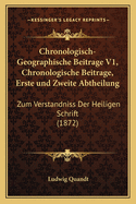 Chronologisch-Geographische Beitrage V1, Chronologische Beitrage, Erste Und Zweite Abtheilung: Zum Verstandniss Der Heiligen Schrift (1872)