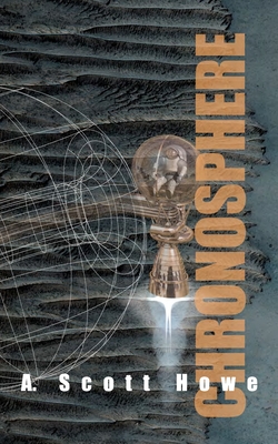 Chronosphere: A science fiction novel - Howe, A Scott
