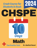 CHSPE Math Test Prep in 10 Days: Crash Course and Prep Book for Students in Rush. The Fastest Prep Book and Test Tutor + Two Full-Length Practice Tests