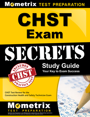 Chst Exam Secrets Study Guide: Chst Test Review for the Construction Health and Safety Technician Exam - Mometrix Safety Certification Test Team (Editor)