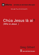 Chua Jesus La Ai? (Who is Jesus?) (Vietnamese)