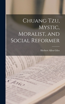 Chuang Tzu, Mystic, Moralist, and Social Reformer - Giles, Herbert Allen
