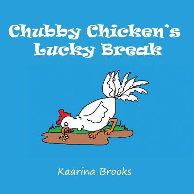 Chubby Chicken's Lucky Break - Brooks, Kaarina