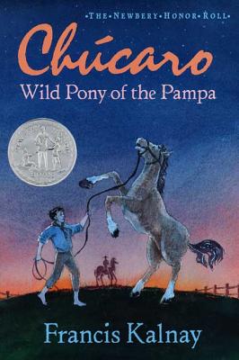 Chucaro: Wild Pony of the Pampa - Kalnay, Francis
