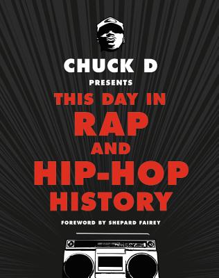 Chuck D Presents This Day in Rap and Hip-Hop History - D, Chuck, and Fairey, Shepard (Foreword by)