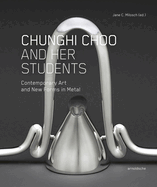 Chunghi Choo and Her Students: Contemporary Art and New Forms in Metal