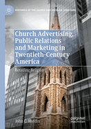 Church Advertising, Public Relations and Marketing in Twentieth-Century America: Retailing Religion