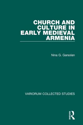 Church and Culture in Early Medieval Armenia - Garsoan, Nina G