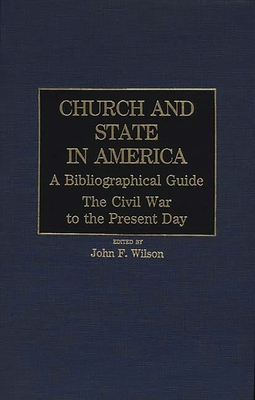 Church and State in America: A Bibliographical Guide: The Civil War to the Present Day - Wilson, John Frederick