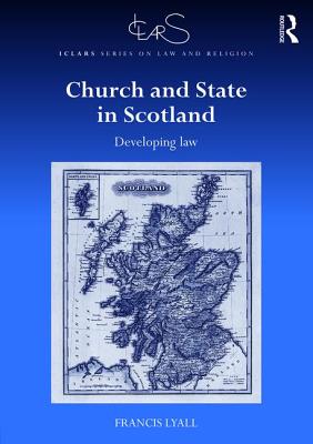 Church and State in Scotland: Developing Law - Lyall, Francis