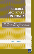 Church and State in Tonga: The Wesleyan Methodist Missionaries and Political Development, 1822-1875