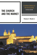 Church and the Market: A Catholic Defense of the Free Economy