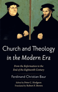 Church and Theology in the Modern Era: From the Reformation to the End of the Eighteenth Century