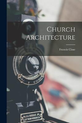 Church Architecture - Close, Francis