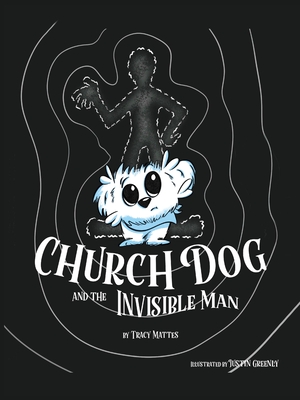 Church Dog & the Invisible Man - Mattes, Tracy