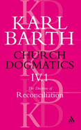 Church Dogmatics the Doctrine of Reconciliation, Volume 4, Part 1: The Subject-Matter and Problems of the Doctrine of of Reconciliation - Barth, Karl