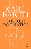 Church Dogmatics the Doctrine of the Word of God, Volume 1, Part 2: The Revelation of God; Holy Scripture: The Proclamation of the Church