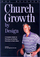 Church Growth by Design: A Complete Guide for Planning and Building Churches to God's Glory - Messner, Roe, and Cho, Paul Yonggi (Foreword by), and Messner, Ruth Ann
