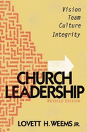 Church Leadership: Vision, Team, Culture, Integrity, Revised Edition
