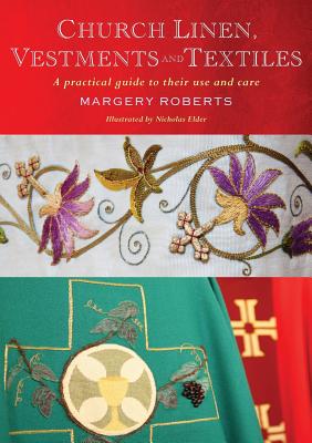 Church Linen, Vestments and Textiles: A practical guide to their use and care - Roberts, Margery