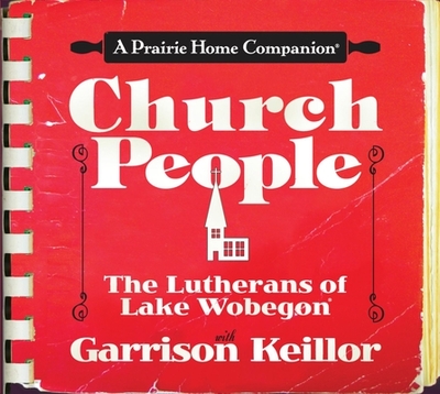 Church People: The Lutherans of Lake Wobegon - Keillor, Garrison, and Cast, Ensemble (Read by)