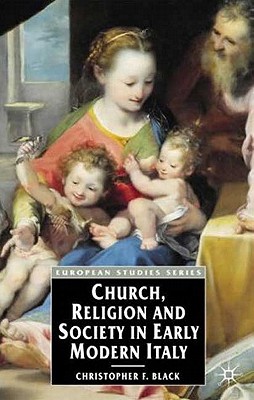 Church, Religion and Society in Early Modern Italy - Black, Christopher