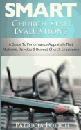 Church Staff Evaluations: A Guide to Performance Appraisals That Motivate, Develop and Reward Church Employees - Lotich, Patricia S