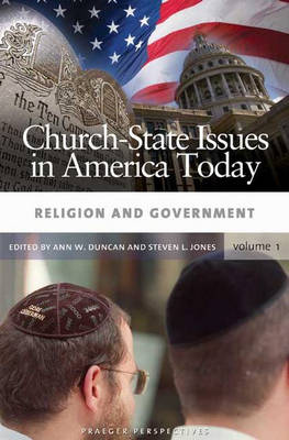 Church-State Issues in America Today: Volume 1, Religion and Government - Duncan, Ann W (Editor), and Jones, Steven L, M.D (Editor)