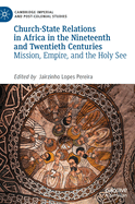 Church-State Relations in Africa in the Nineteenth and Twentieth Centuries: Mission, Empire, and the Holy See