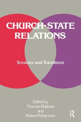 Church-State Relations: Tensions and Transitions - Robbins, Thomas (Editor)