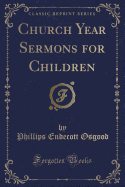 Church Year Sermons for Children (Classic Reprint)