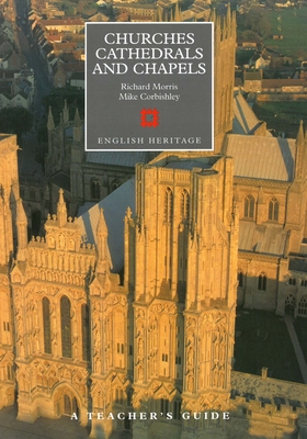 Churches, Cathedrals and Chapels - Morris, Richard, and Corbishley, Mike