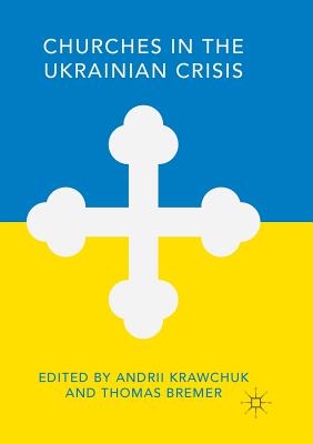 Churches in the Ukrainian Crisis - Krawchuk, Andrii (Editor), and Bremer, Thomas (Editor)