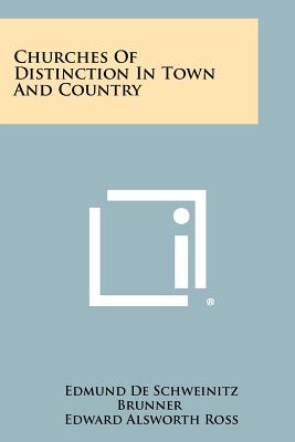 Churches Of Distinction In Town And Country - Brunner, Edmund De Schweinitz (Editor), and Ross, Edward Alsworth (Foreword by)