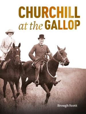 Churchill at the Gallop - Scott, Brough