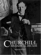Churchill His Radical Decade: The Radical Decade