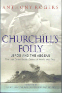 Churchill's Folly: Leros and the Aegean - The Last Great British Defeat of World War Two
