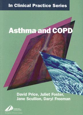 Churchill's in Clinical Practice Series: Copd and Asthma - Price, David B, and Freeman, Daryl, and Foster, Juliet