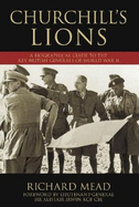 Churchill's Lions: A Biographical Guide to the Key British Generals of World War II