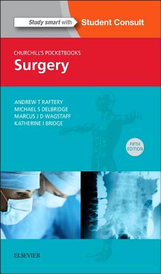 Churchill's Pocketbook of Surgery - Raftery, Andrew T, and Delbridge, Michael S, MB, MD, Frcs, and Wagstaff, Marcus J D, MB, Bs, PhD