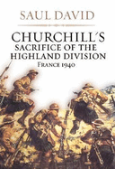 Churchill's Sacrifice of the Highland Division: France 1940
