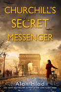 Churchill's Secret Messenger: A Ww2 Novel of Spies & the French Resistance