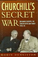 Churchill's Secret War: Diplomatic Decrypts, the Foreign Office, and Turkey, 1922-1944