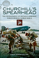 Churchill's Spearhead: The Development of Britain's Airborne Forces During the Second World War