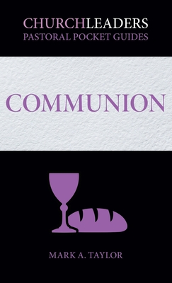 ChurchLeaders Pastoral Pocket Guides: Communion - Taylor, Mark a