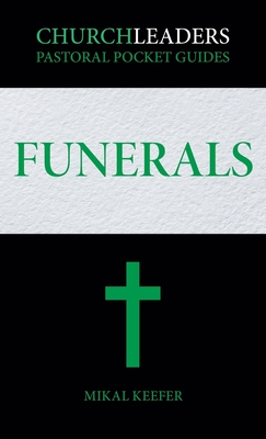 ChurchLeaders Pastoral Pocket Guides: Funerals - Keefer, Mikal